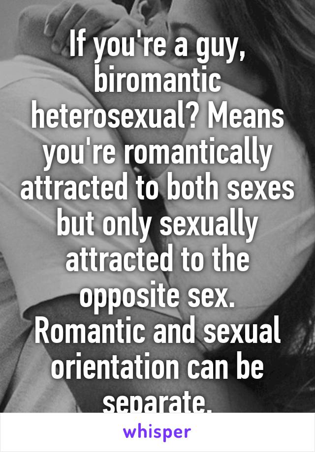 If Youre A Guy Biromantic Heterosexual Means Youre Romantically Attracted To Both Sexes But