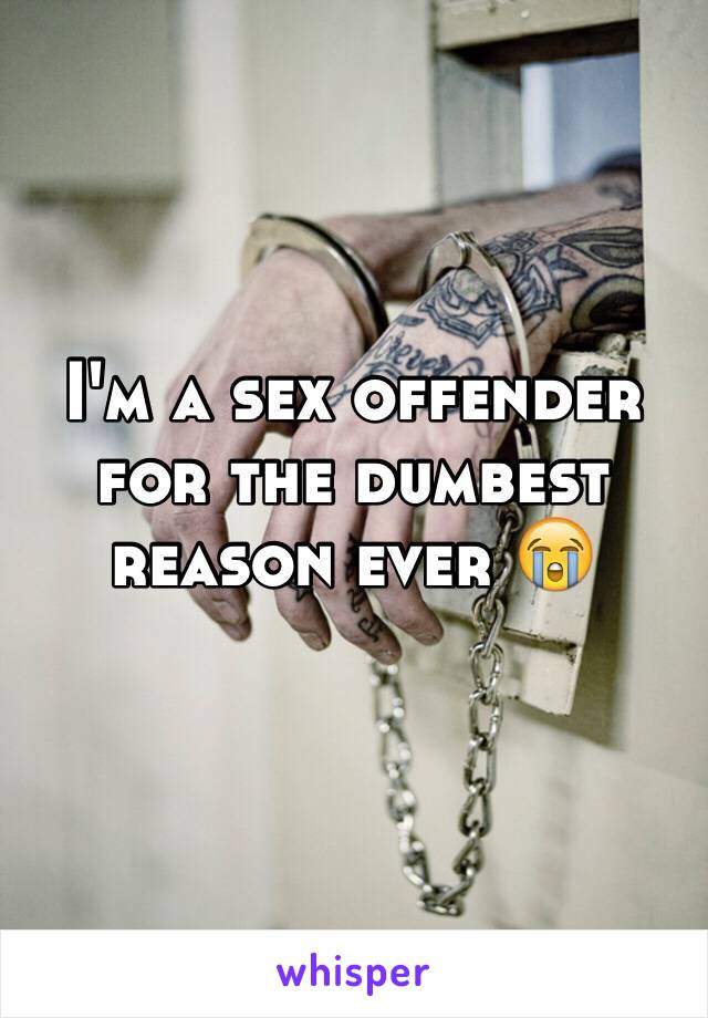 I'm a sex offender for the dumbest reason ever 😭
