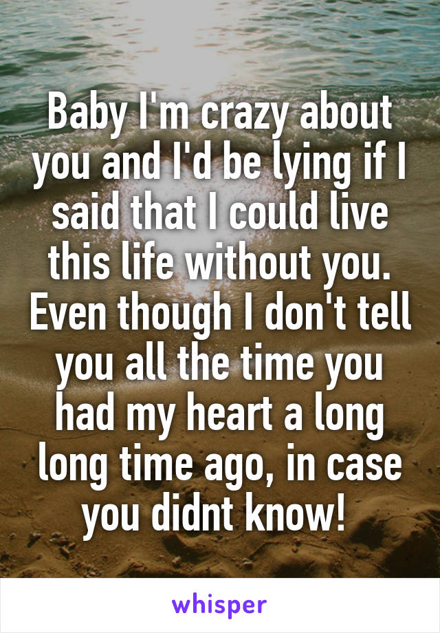 Baby I M Crazy About You And I D Be Lying If I Said That I