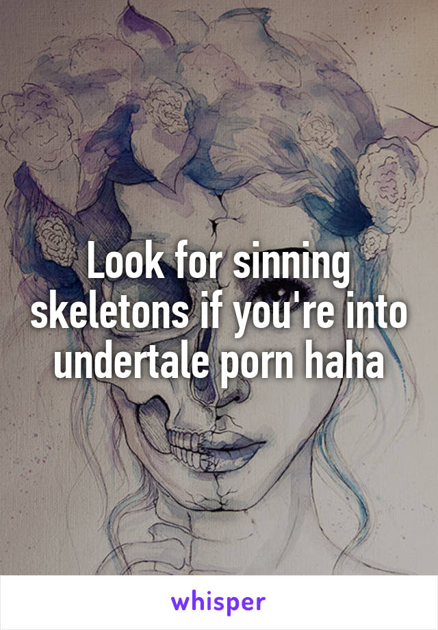 Undertail Porn - Look for sinning skeletons if you're into undertale porn haha