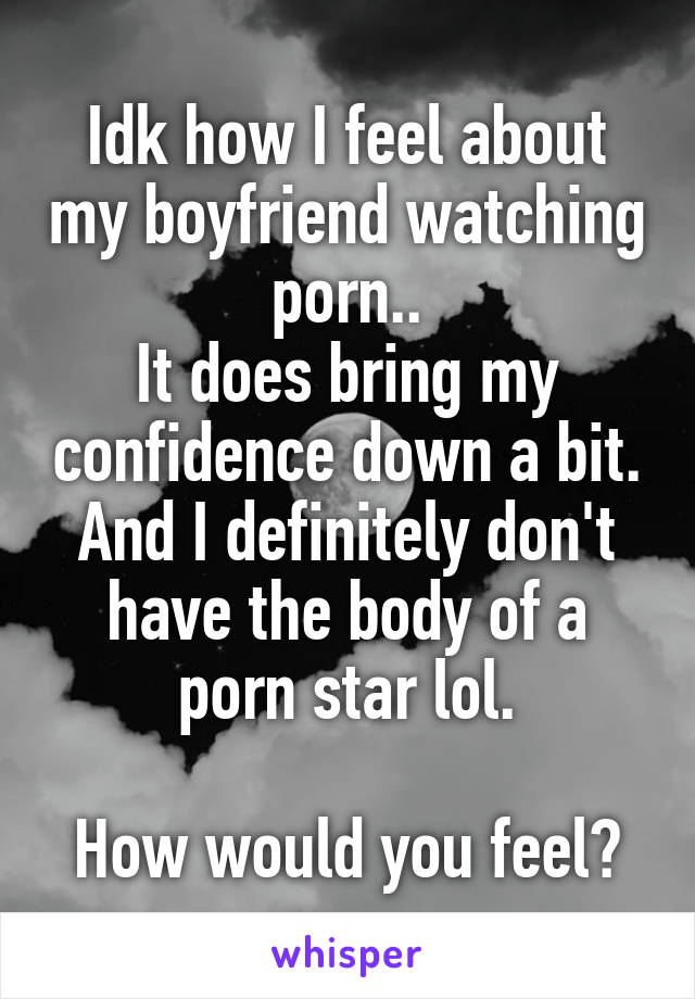Boyfriend Watching - Idk how I feel about my boyfriend watching porn.. It does ...