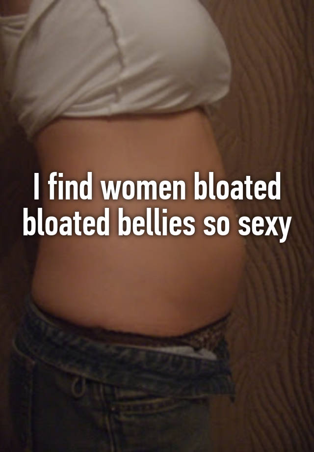 Bloated bellies with girls Do you