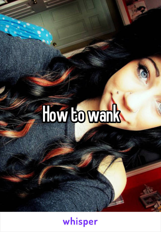 How To Wank 