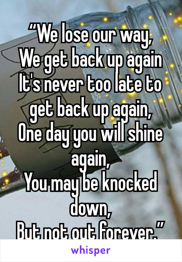 never too late to get back up again