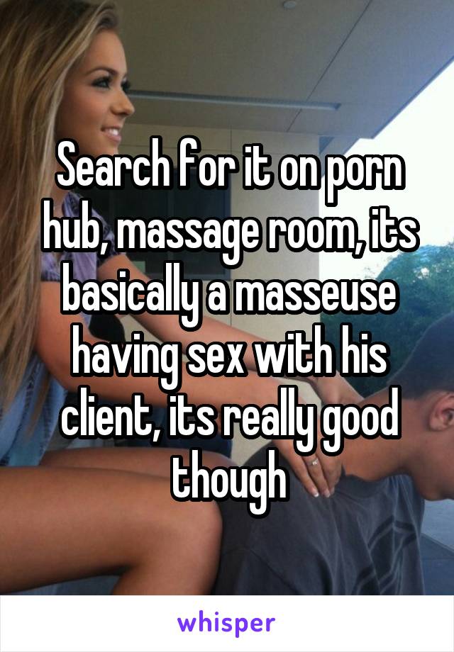 Massage Caption Porn - Search for it on porn hub, massage room, its basically a ...