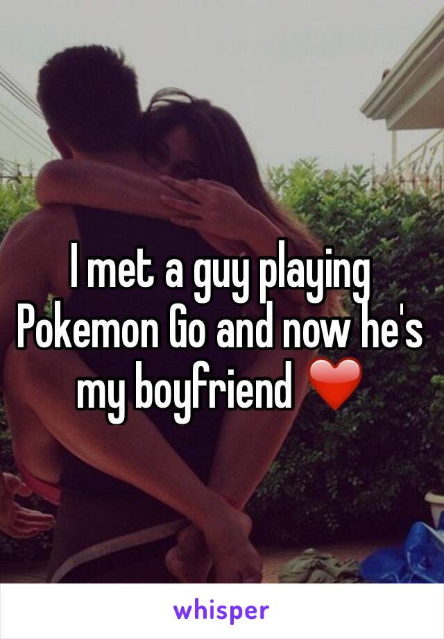 I met a guy playing Pokemon Go and now he's my boyfriend ❤️