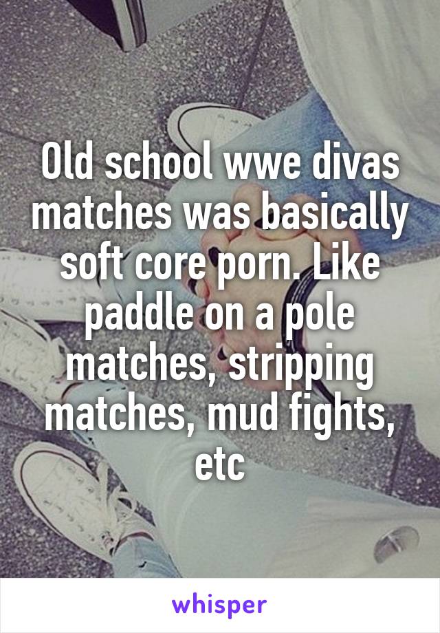 Stripped And Paddled - Old school wwe divas matches was basically soft core porn ...