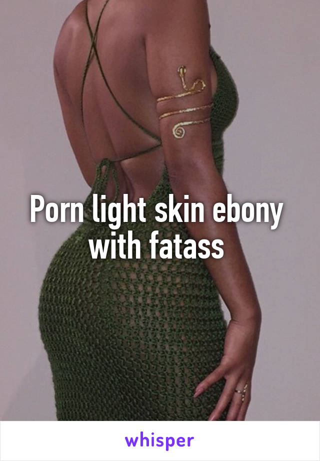 Ebony Lightskin Fat Ass - Hot XXX Photos, Free Sex Pics and ...
