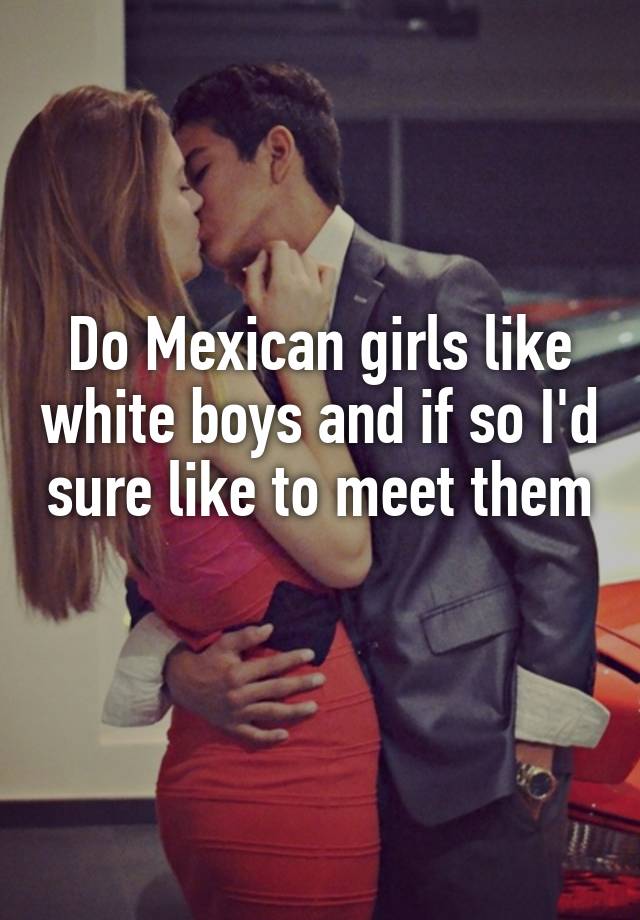 Girl mexican boy dating Hot Mexican