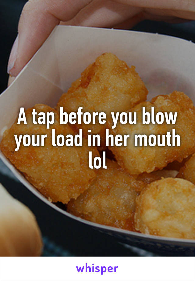 How to blow your load