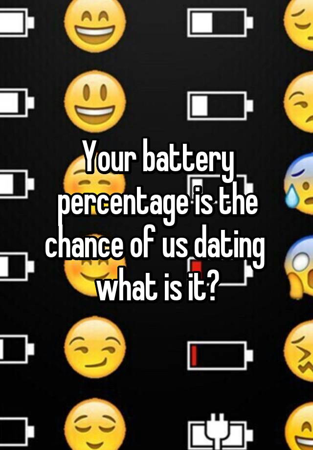 Your Battery Percentage Is The Chance Of Us Dating What Is It