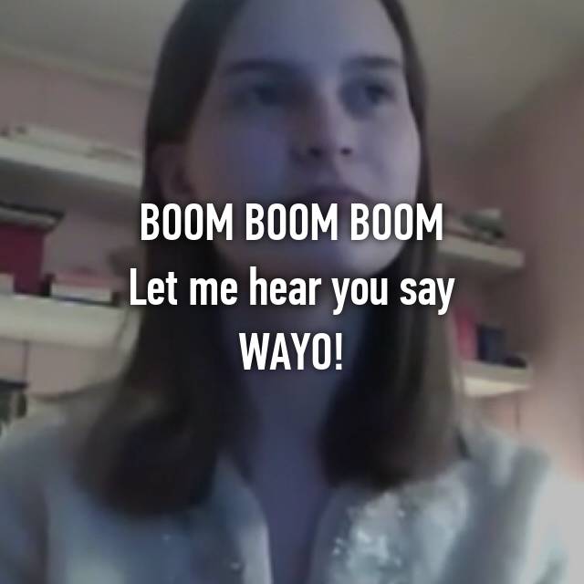 Boom Boom Boom Let Me Hear You Say Wayo