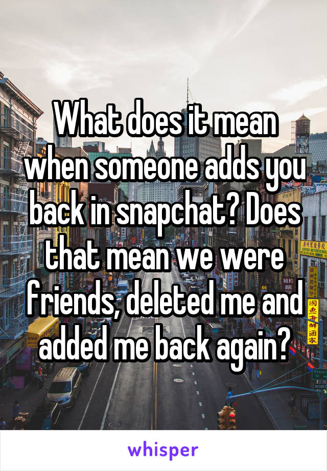 what-does-it-mean-if-someone-adds-you-back-on-snapchat