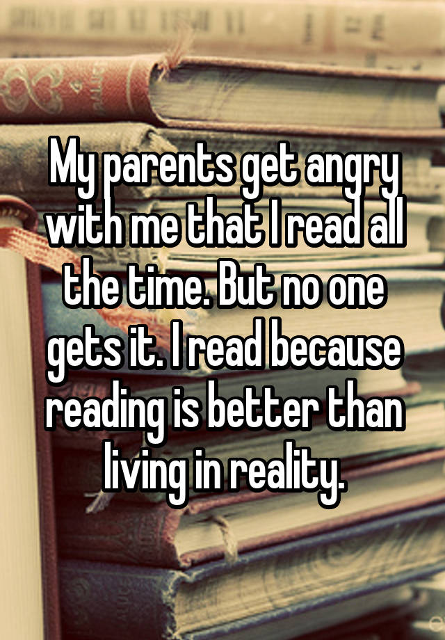 my-parents-get-angry-with-me-that-i-read-all-the-time-but-no-one-gets