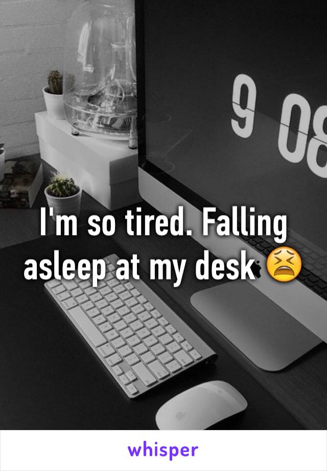I M So Tired Falling Asleep At My Desk