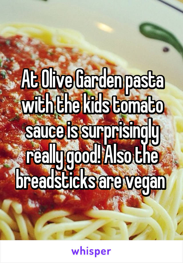 At Olive Garden Pasta With The Kids Tomato Sauce Is Surprisingly