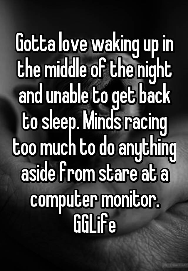 gotta-love-waking-up-in-the-middle-of-the-night-and-unable-to-get-back