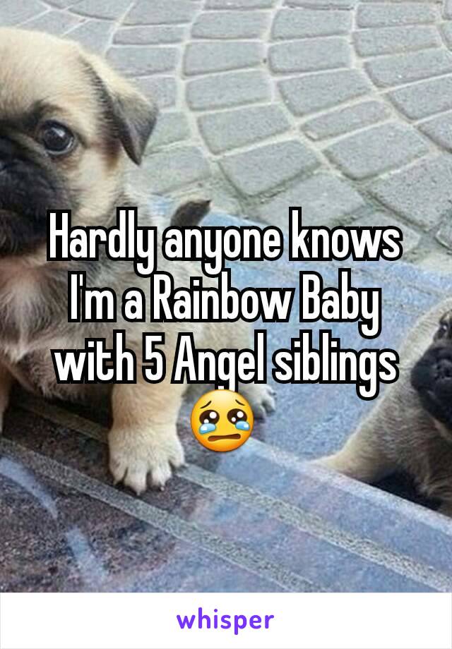 Hardly anyone knows I'm a Rainbow Baby with 5 Angel siblings 😢 