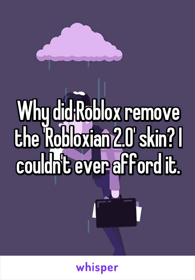 Why Did Roblox Remove The Robloxian 2 0 Skin I Couldn T Ever