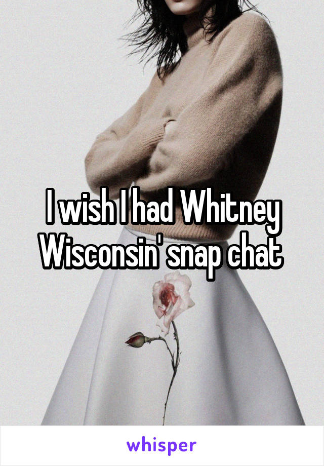 What is whitney wisconsins snapchat