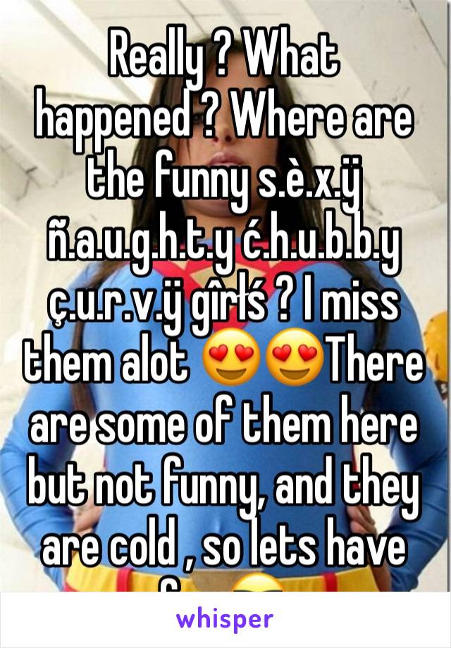 Really What Happened Where Are The Funny S E X Y N A U G H T Y C H U B B Y C