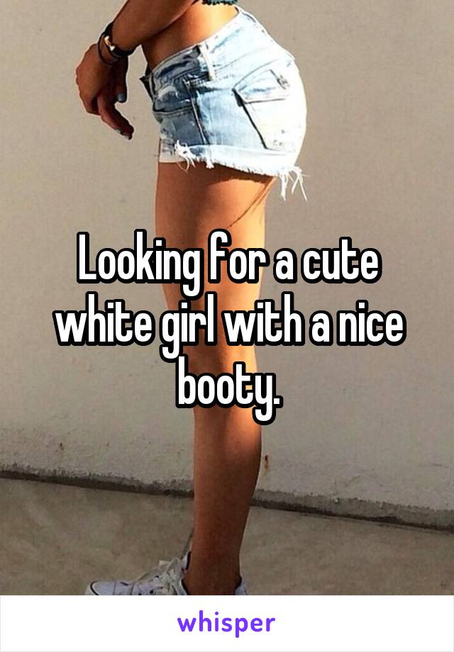 White booty nice Nice Butts