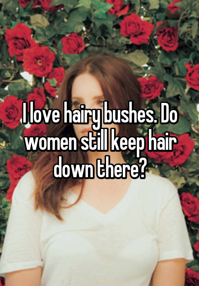 Bushes women hairy