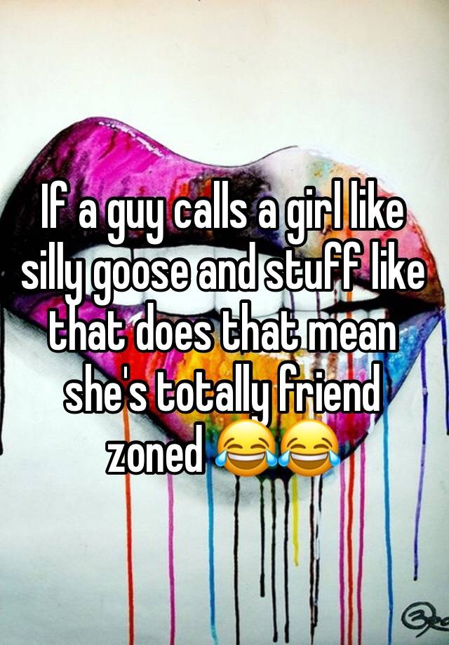 Mean calls friend when guy does that a you What Does