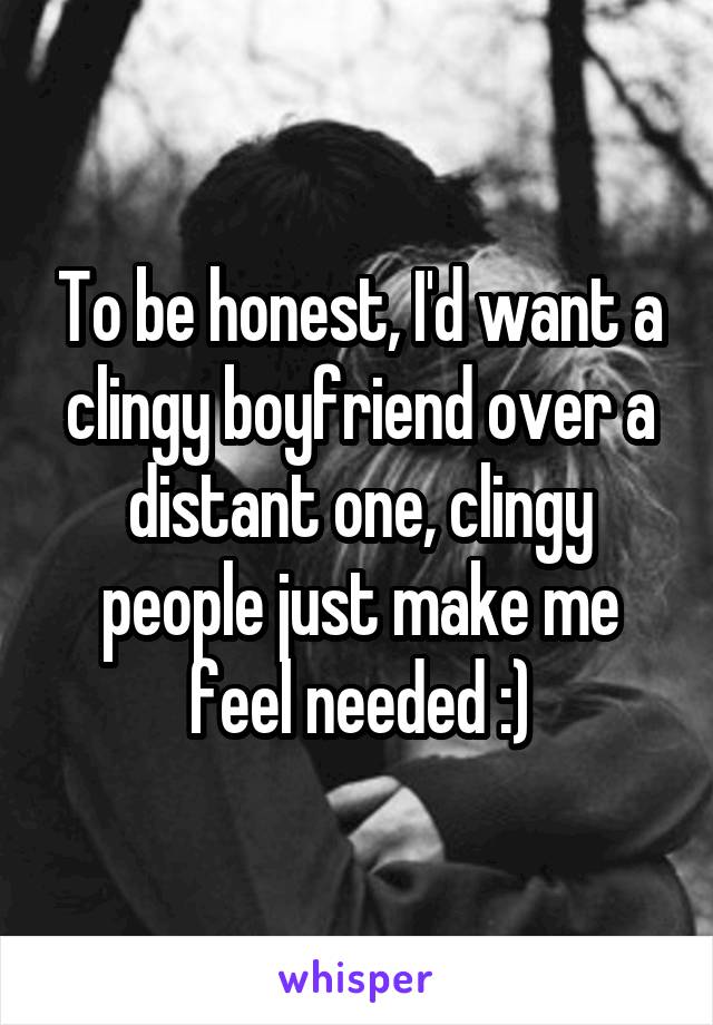 A clingy is boyfriend what Urban Dictionary: