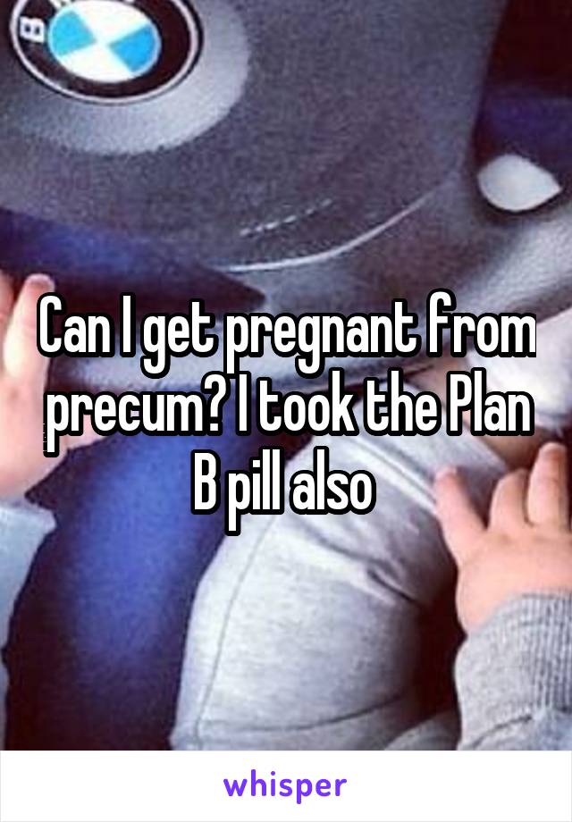 Plan b precum Can You