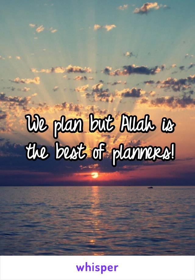 we-plan-but-allah-is-the-best-of-planners