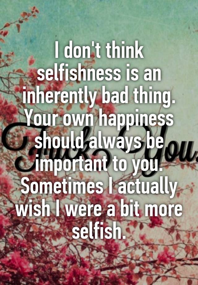 Why is selfishness bad