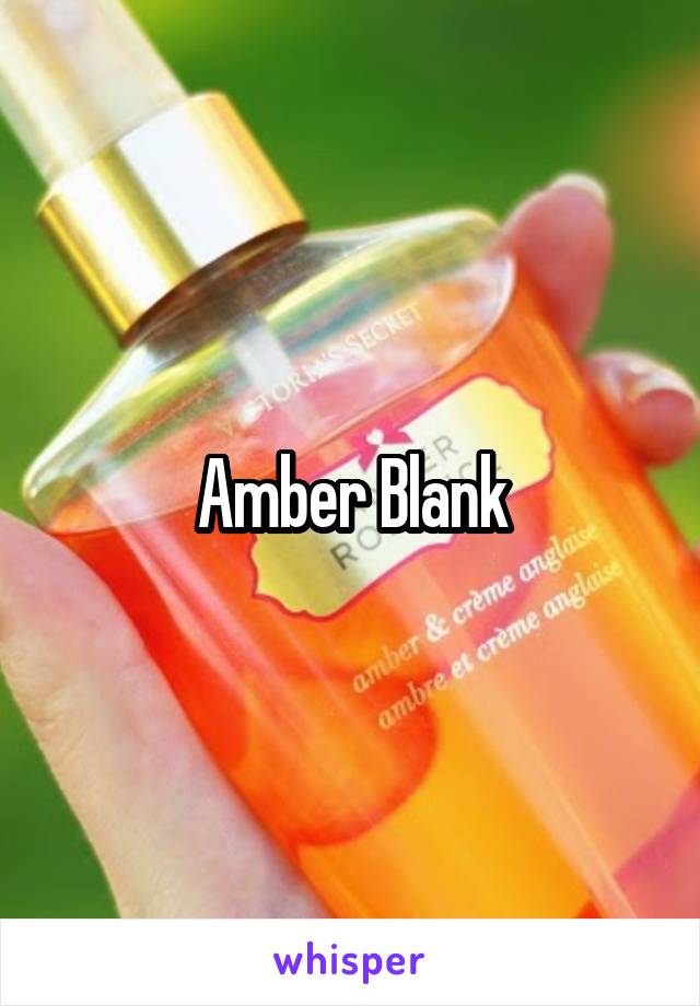 Amber where blank is Amber Blank