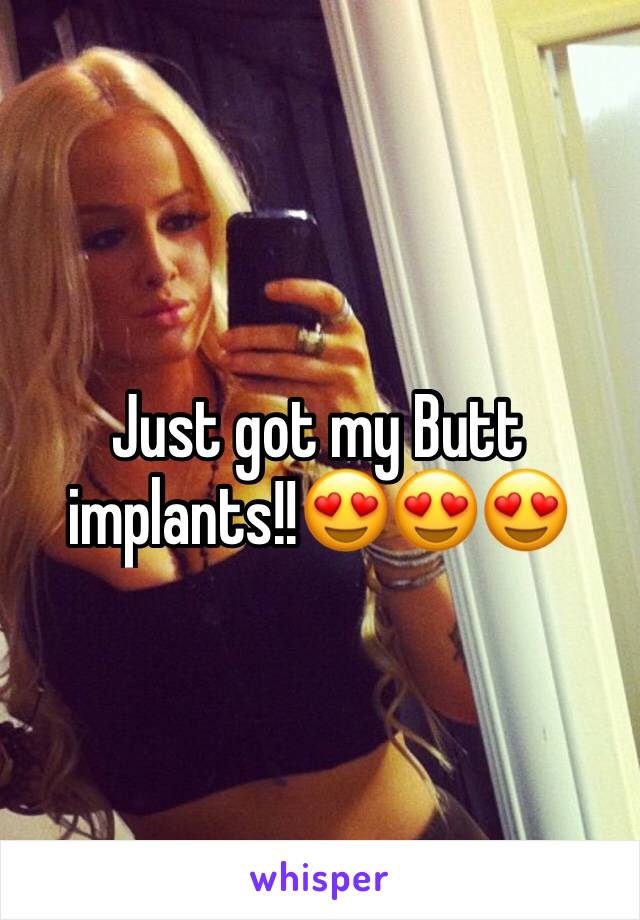 Just got my Butt implants!!😍😍😍