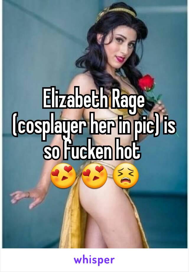 Elizabeth rage hot