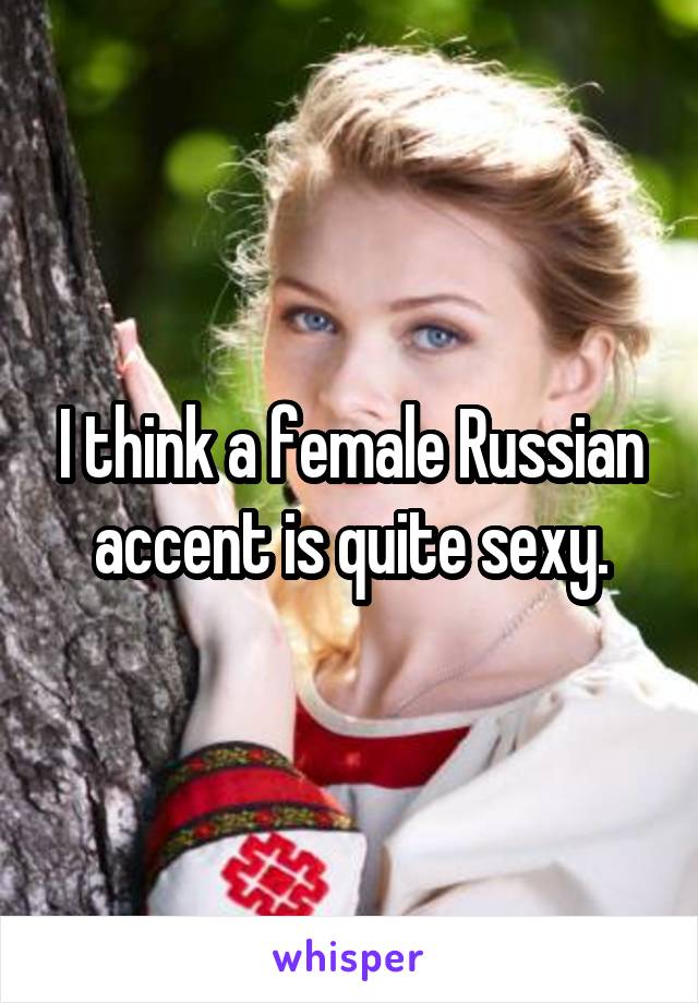 Russian accent sexy Russian Accent