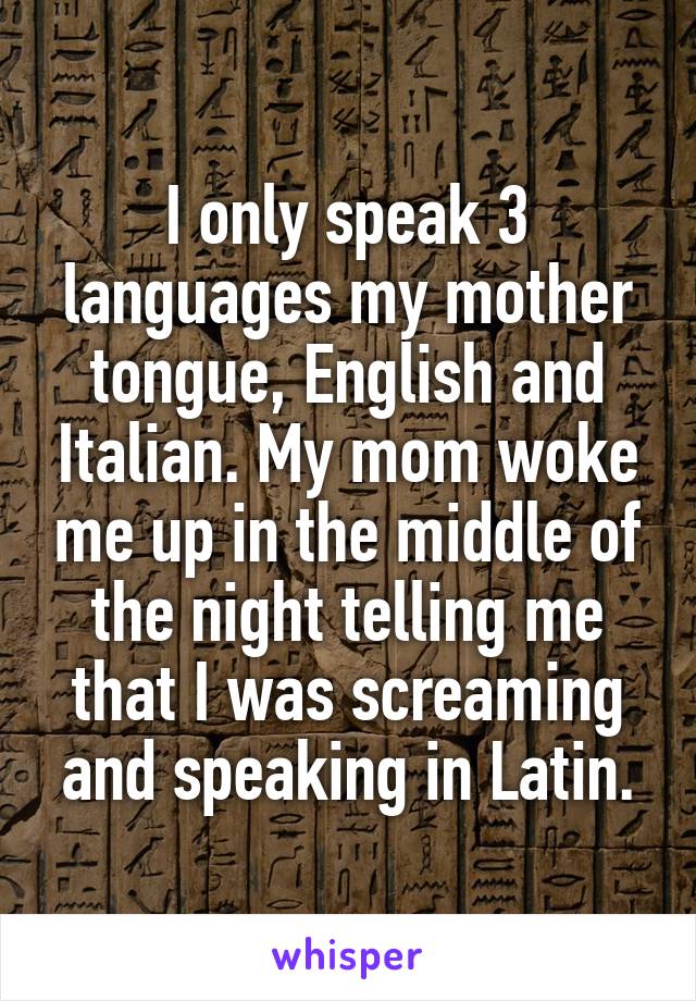 I Only Speak 3 Languages My Mother Tongue English And Italian My Mom Woke Me Up