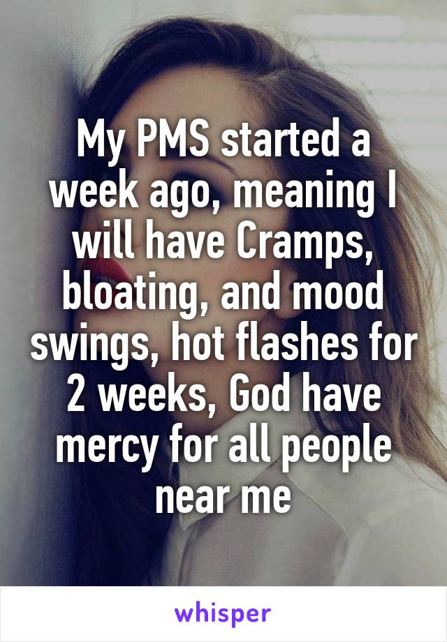 My Pms Started A Week Ago Meaning I Will Have Cramps