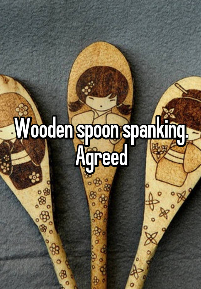 Wooden Spoon Spanking Agreed 5536