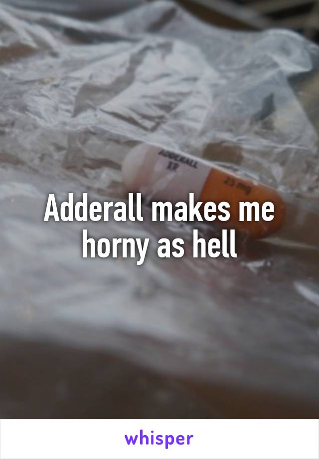 adderall makes me wet