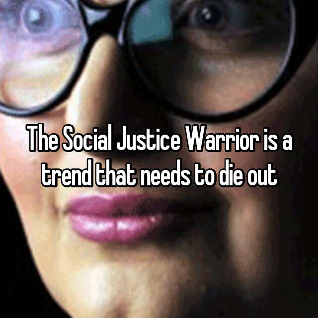 Social Justice Warriors Their Own Worst Enemy The Closet On The Right 