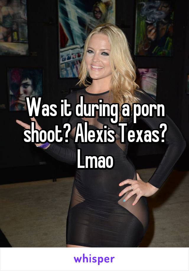 Alexis Texas Leather Porn - Was it during a porn shoot? Alexis Texas? Lmao