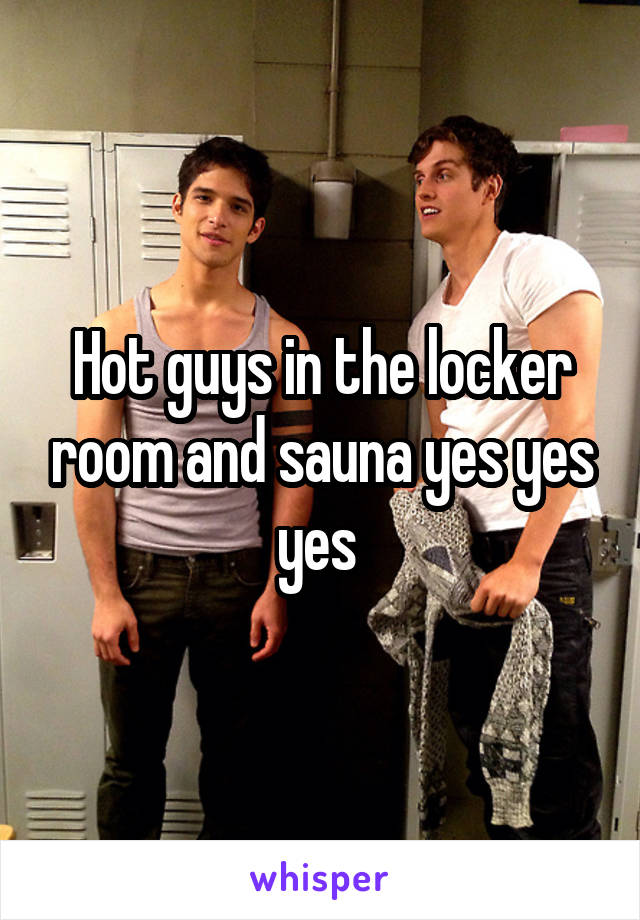 Hot Guys In The Locker Room And Sauna Yes Yes Yes