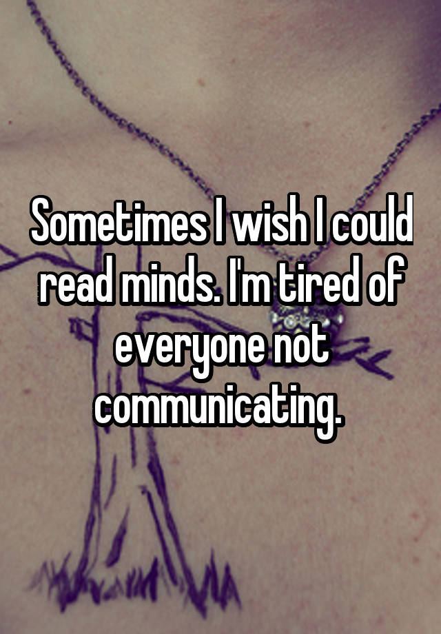 i wish i could read minds