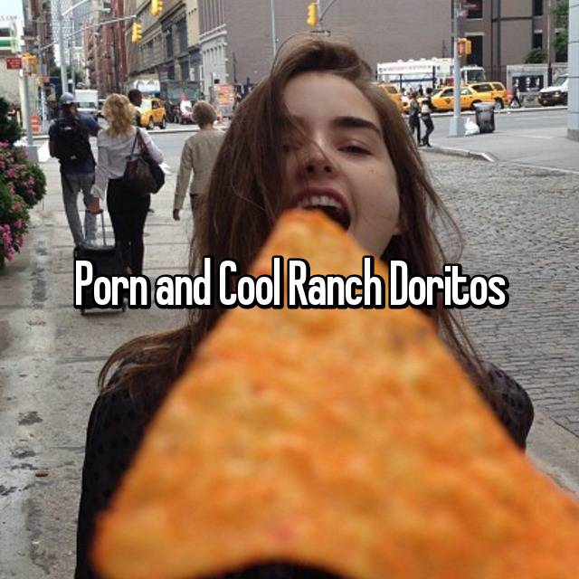 Porn and Cool Ranch Doritos