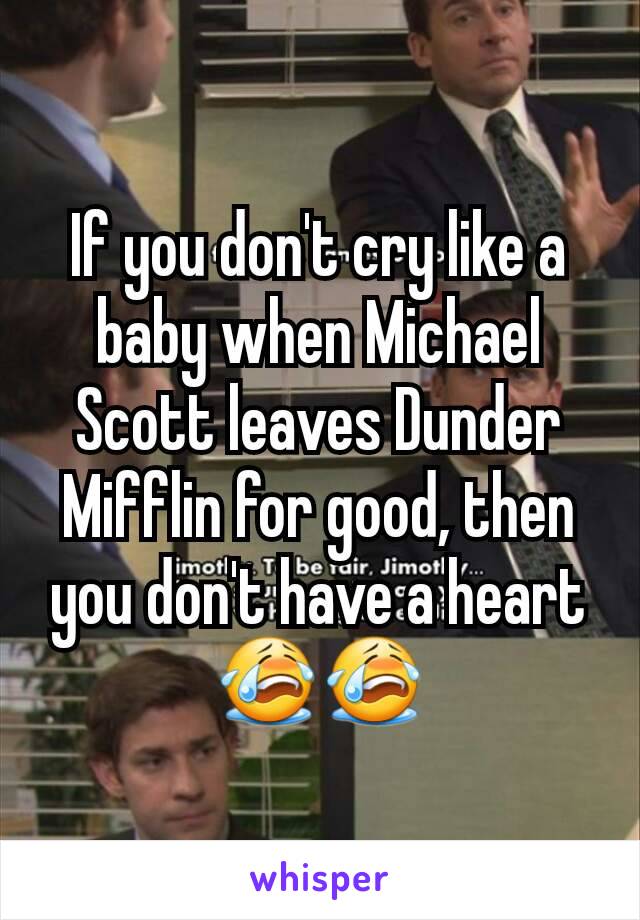 If You Don T Cry Like A Baby When Michael Scott Leaves Dunder Mifflin For Good