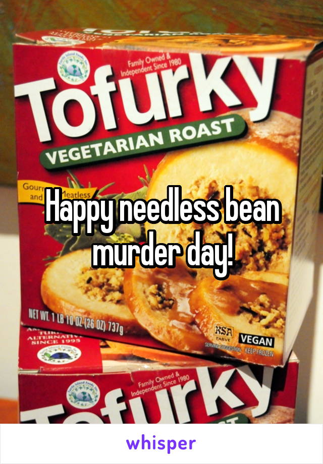 Happy Needless Turkey Murder Day