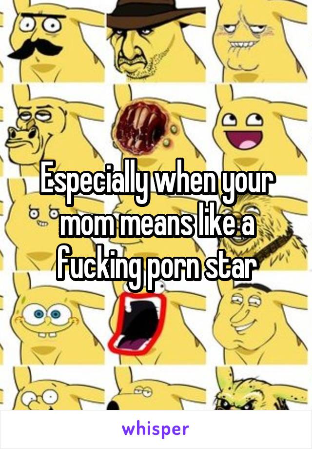 Mom Porn Art Illustration - Especially when your mom means like a fucking porn star