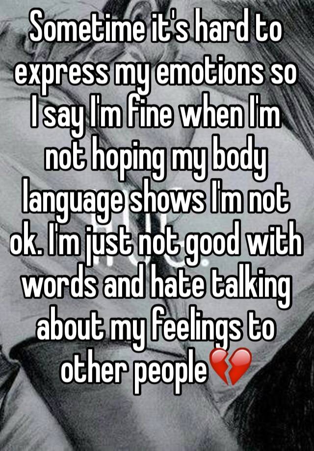 sometime-it-s-hard-to-express-my-emotions-so-i-say-i-m-fine-when-i-m