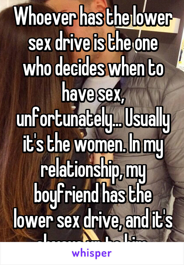 Drive a does have low why my boyfriend sex Loss of